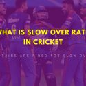 What is Slow Over Rate in Cricket?